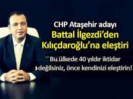 CHP Ataşehir adayı Battal İlgezdi kemal Kılıçdaroğlu eleştiri