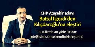 CHP Ataşehir adayı Battal İlgezdi kemal Kılıçdaroğlu eleştiri
