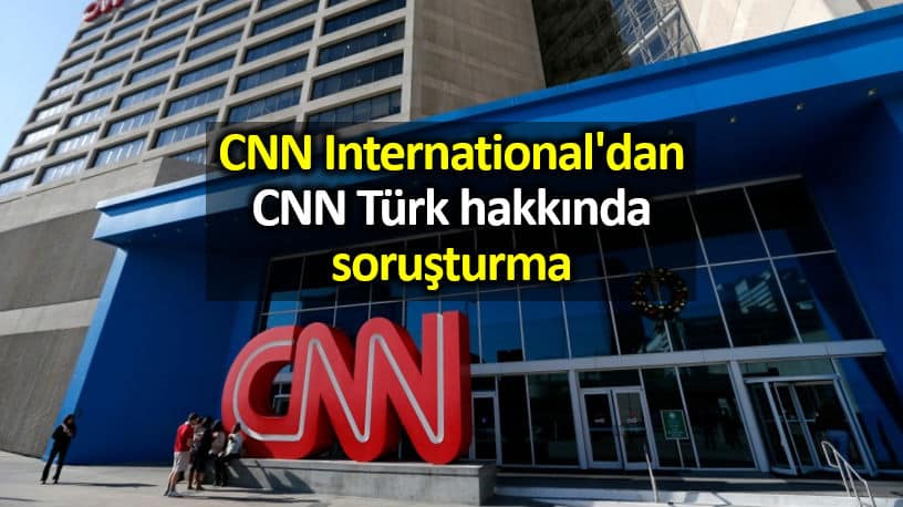 CNN International dan CNN Türk hakkında soruşturma