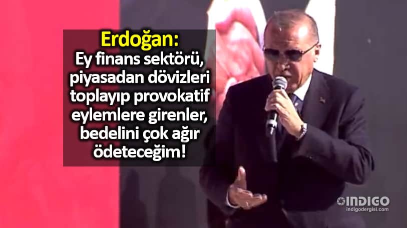 Erdoğan'dan finans sektörüne: Bedelini size çok ağır ödeteceğim!