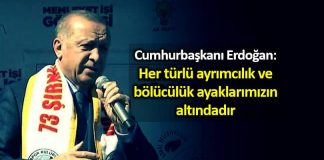 Erdoğan: Her türlü ayrımcılık ve bölücülük ayaklarımızın altındadır