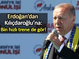 Erdoğan dan Kılıçdaroğlu na: Bin hızlı trene de gör!