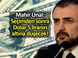 Mahir Ünal: Seçimden sonra dolar 5 liranın altına düşecek