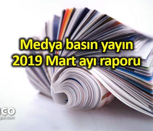 Medya basın yayın: 2019 Mart ayı raporu