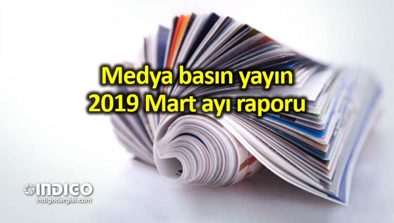 Medya basın yayın: 2019 Mart ayı raporu