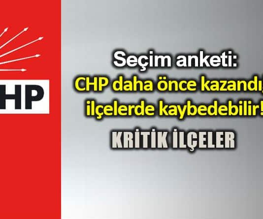 Seçim anketi: CHP daha önce kazandığı ilçelerde kaybedebilir!