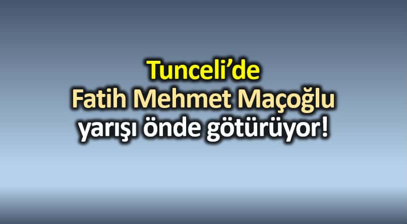 Tunceli TKP adayı Fatih Mehmet Maçoğlu önde!
