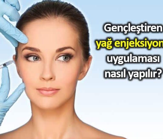 Yağ enjeksiyonu estetik yöntemi yaşlanma etkisini azaltıyor cilt gençleştirme ücreti fiyatı