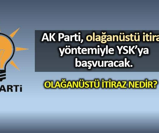 AK Parti: Olağanüstü itiraz nedir YSK