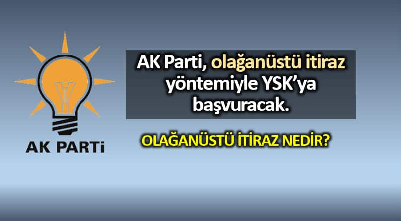 AK Parti: Olağanüstü itiraz nedir YSK