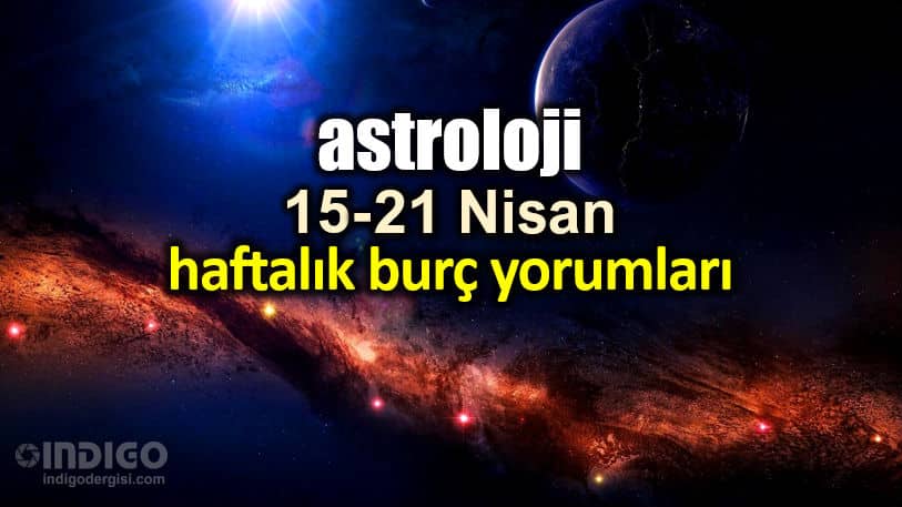 Astroloji: 15 - 21 Nisan 2019 haftalık burç yorumları