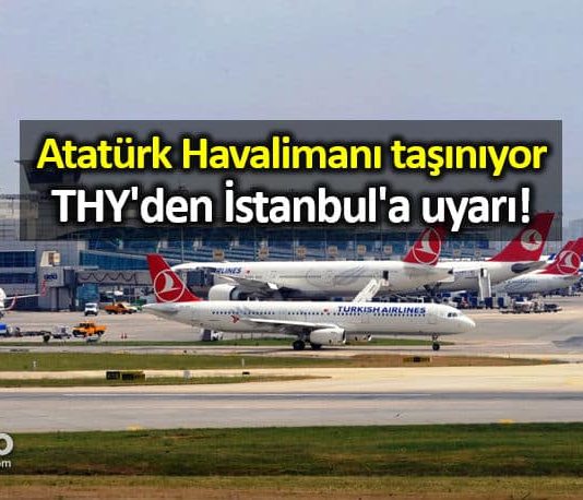 Atatürk Havalimanı taşınıyor: THY'den İstanbul'a uyarı!