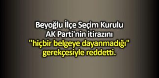 Beyoğlu İlçe Seçim Kurulu AK Parti itirazını reddetti