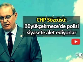 CHP Sözcüsü Faik Öztrak: Büyükçekmece de polisi siyasete alet ediyorlar
