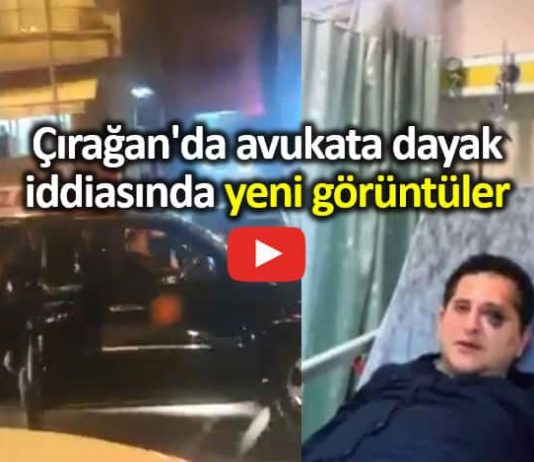 Çırağan'da avukata dayak iddiasında yeni görüntüler