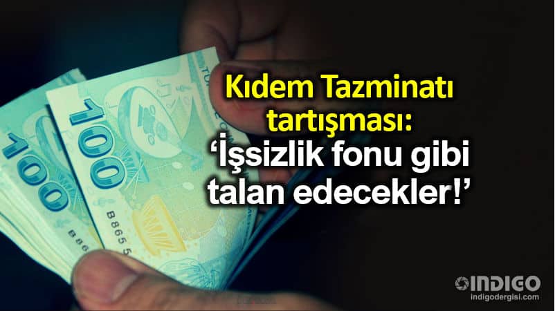 Kıdem Tazminatı Fonu nedir İşsizlik fonu gibi talan edecekler!