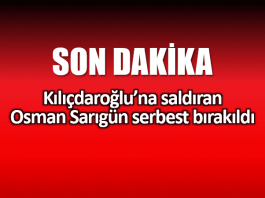 Kılıçdaroğlu saldırı yumruk atan Osman Sarıgün serbest bırakıldı