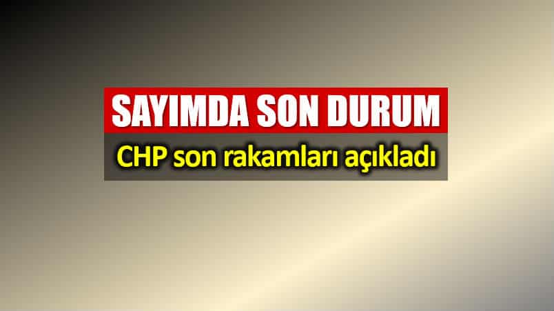 Sayımda son durum: CHP İstanbul son rakamları paylaştı!