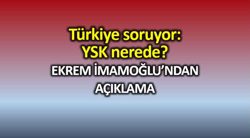 Türkiye soruyor: YSK nerede? Ekrem İmamoğlu'ndan açıklama
