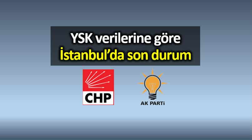 YSK verilerine göre İstanbul oy sayımında son durum