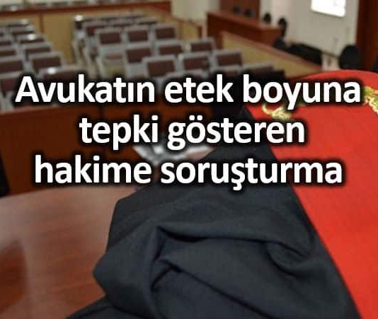 Avukatın etek boyuna tepki gösteren hakime soruşturma