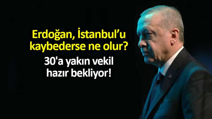 Erdoğan İstanbul seçimi kaybederse ne olur? 30'a yakın vekil hazır bekliyor!