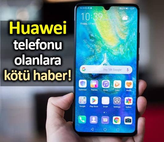 Huawei telefonu olanlara Google android kötü haber uygulamalar