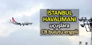 İstanbul Havalimanı cb bulutu hava koşulları nedeniyle birçok uçak inemedi