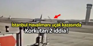 İstanbul Havalimanı uçak kazasında korkutan iddialar!