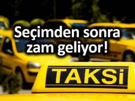 İstanbul seçimden sonra taksi ücretlerine zam geliyor!