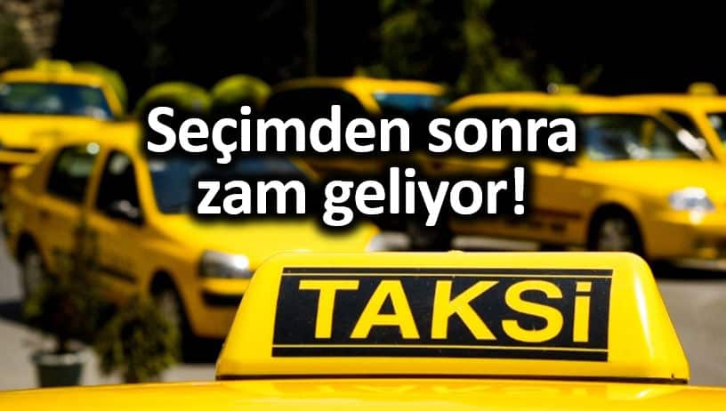 İstanbul seçimden sonra taksi ücretlerine zam geliyor!
