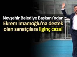 Nevşehir Belediye Başkanı rasim arı Ekrem İmamoğlu'na destek olan sanatçılara ceza