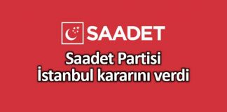 Saadet Partisi 23 Haziran İstanbul kararını verdi