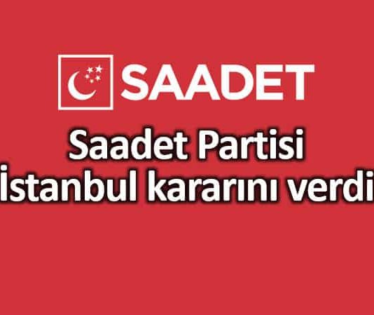 Saadet Partisi 23 Haziran İstanbul kararını verdi