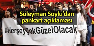 Süleyman Soylu her şey çok güzel olacak pankartı açıklaması