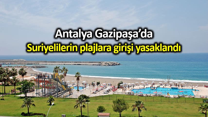 Antalya Gazipaşa sahillerinde Suriyelilerin plajlara girişi yasaklandı