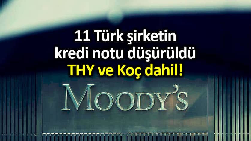 Moody s THY ve Koç dahil 11 Türk şirketin kredi notunu düşürdü