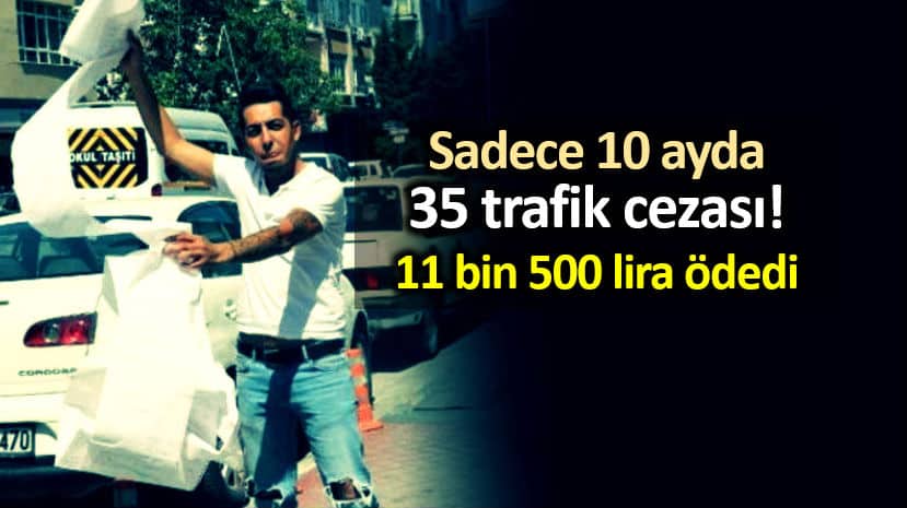 10 ayda 35 ayrı trafik cezası için 11 bin 500 lira ödedi