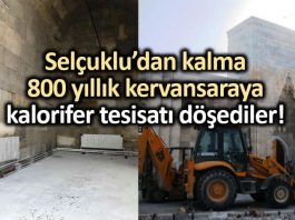800 yıllık Selçuklu kervansarayına kalorifer tesisatı döşediler!