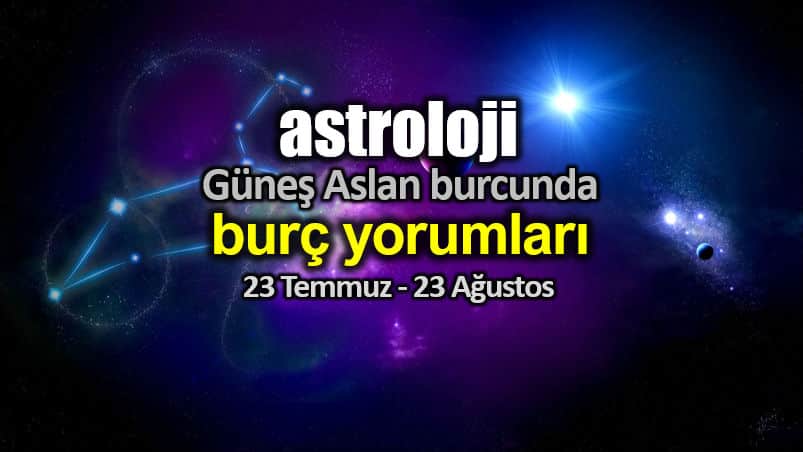 Astroloji: Güneş Aslan burcunda (23 Temmuz - 23 Ağustos) burç yorumları