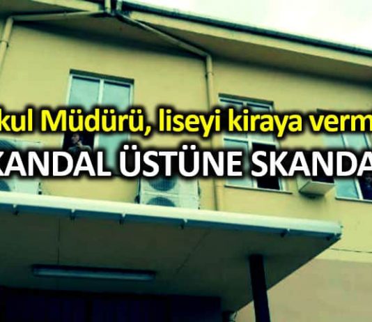 Okul müdürü, Beykoz Anadolu Lisesi ni kiraya vermiş!