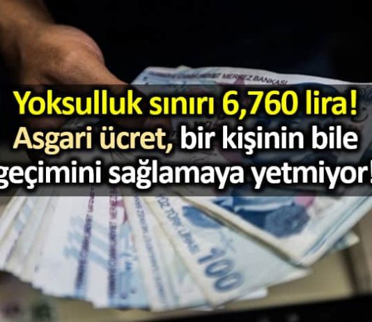 Yoksulluk sınırı 6,760 lira! Asgari ücret bir kişinin bile geçimini sağlamaya yetmiyor!