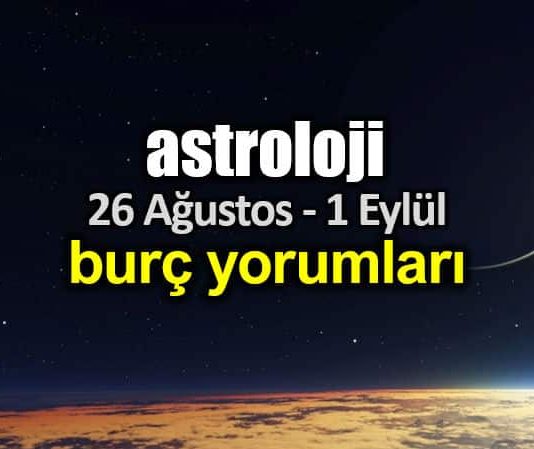 Astroloji: 26 Ağustos - 1 Eylül 2019 haftalık burç yorumları
