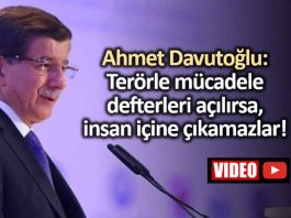 Ahmet Davutoğlu: Terörle mücadele defterleri açılırsa insan yüzüne çıkamazlar