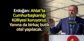 Erdoğan: Ahlat ta Cumhurbaşkanlığı Külliyesi kuruyoruz, yanına da birkaç butik otel yapılacak