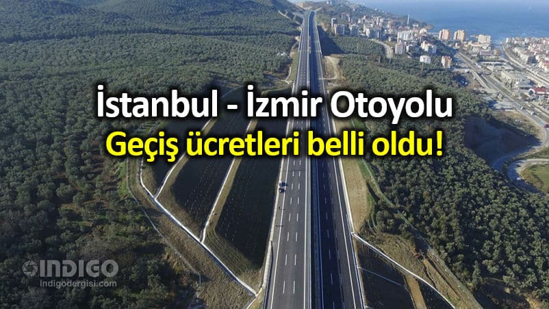 İstanbul - İzmir Otoyolu geçiş ücretleri: En ucuz araç 256 lira