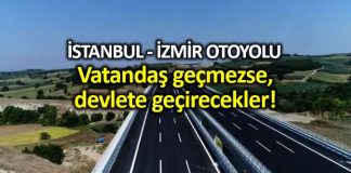 İzmir Otoyolu: Vatandaş geçmezse, devlete geçirecekler!