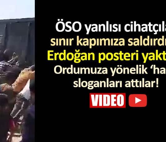 ÖSO yanlısı cihatçılar sınır kapımıza saldırdılar, Erdoğan posteri yaktılar