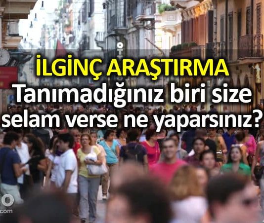 Tanımadığınız biri size selam verse ne yaparsınız?