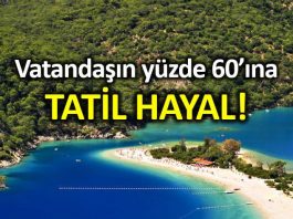 Türkiye nin yüzde 60 ına bir haftalık tatil hayal!